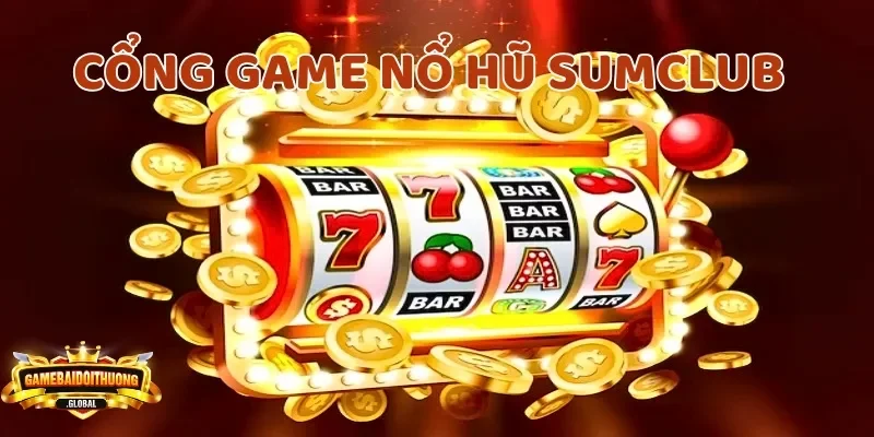 sumclub Tổng quan về cổng game nổ hũ SUMCLUB